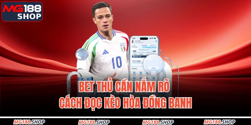 Kèo Hòa Đồng Banh – Chiến Lược Đặt Cược Hiệu Quả Dành Cho Tân Thủ 3 Bet thủ cần nắm rõ cách đọc kèo hòa đồng banh