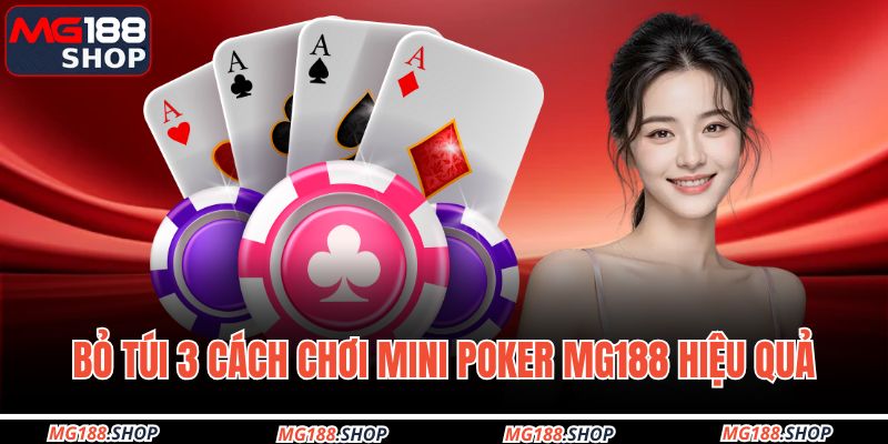 Bỏ túi 3 cách chơi Mini poker MG188 hiệu quả