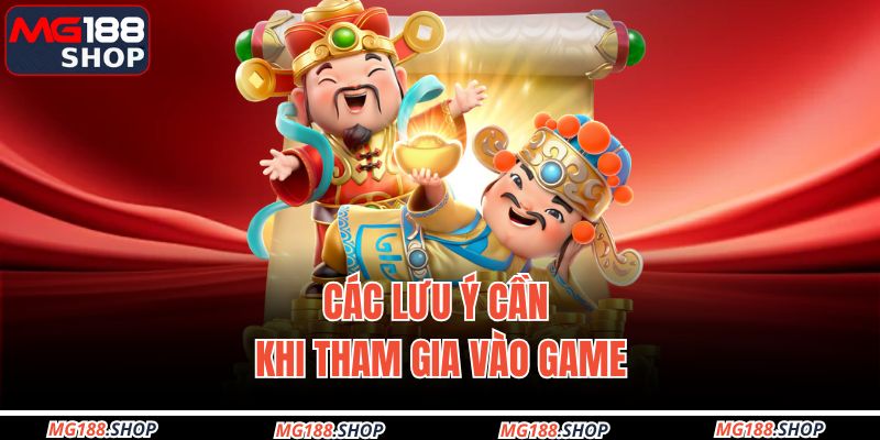 Các lưu ý cần khi tham gia vào game