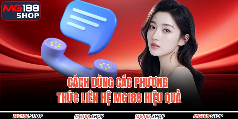 Cách dùng các phương thức liên hệ MG188 hiệu quả