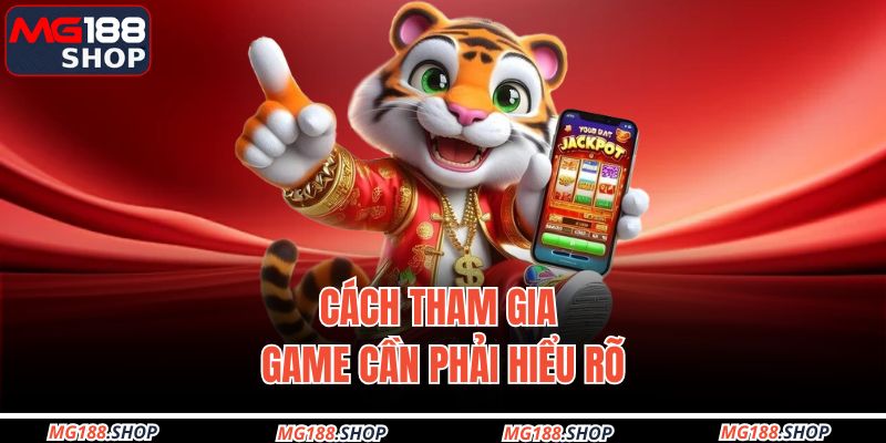 Cách tham gia game cần phải hiểu rõ