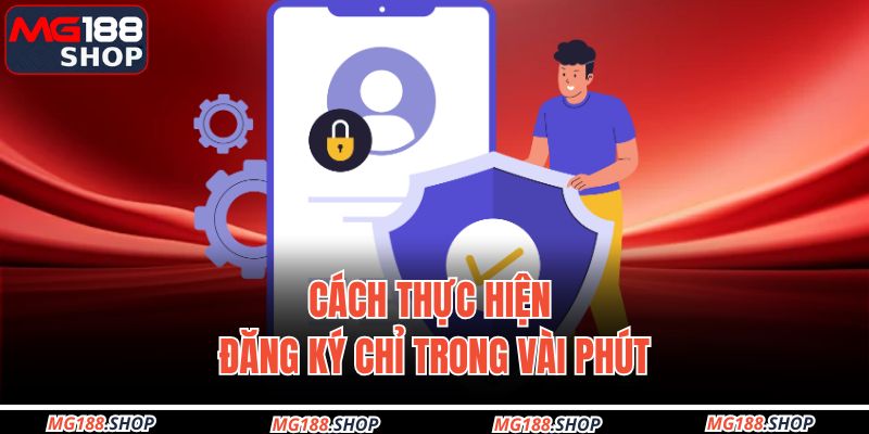 Cách thực hiện đăng ký chỉ trong vài phút