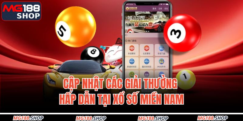 Cập nhật các giải thưởng hấp dẫn tại xổ số miền Nam