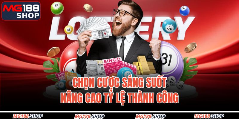 Chọn cược sáng suốt, nâng cao tỷ lệ thành công.