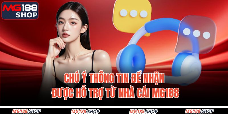 Chú ý thông tin để nhận được hỗ trợ từ nhà cái MG188