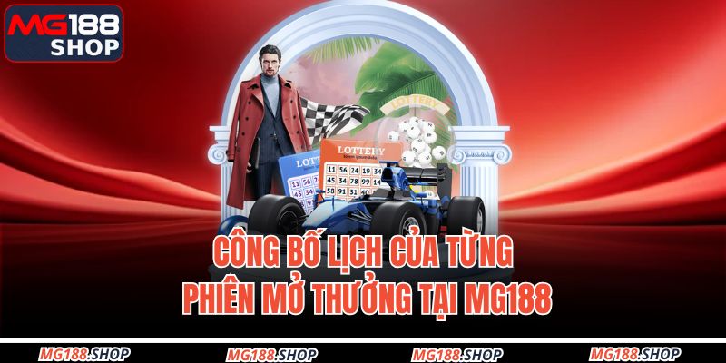 Công bố lịch của từng phiên mở thưởng tại MG188