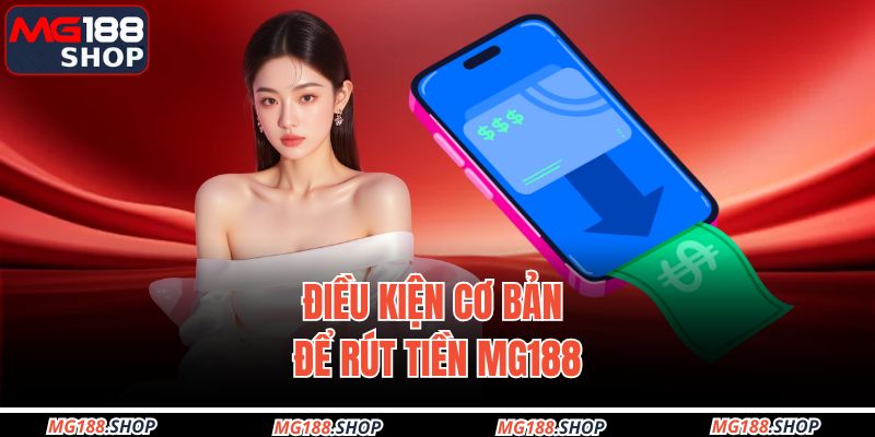 Điều kiện cơ bản để rút tiền MG188