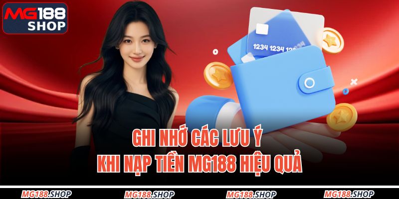 Ghi nhớ các lưu ý khi nạp tiền MG188 hiệu quả