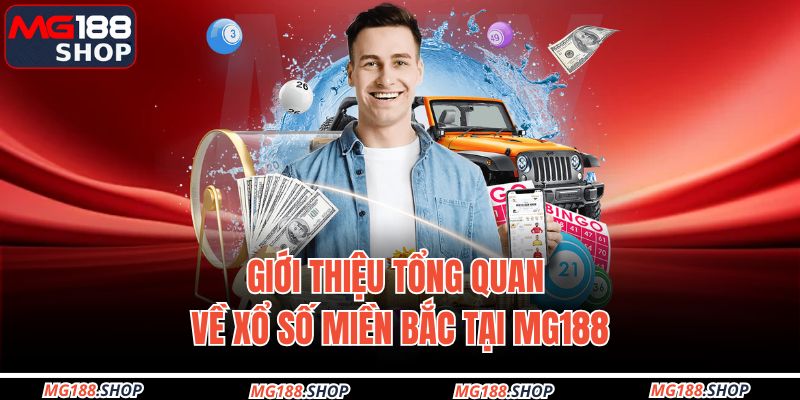 Giới thiệu tổng quan về xổ số miền Bắc tại MG188