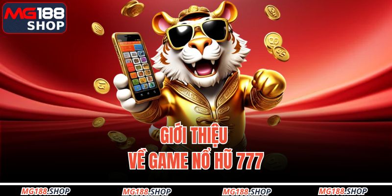 Giới thiệu về game nổ hũ 777