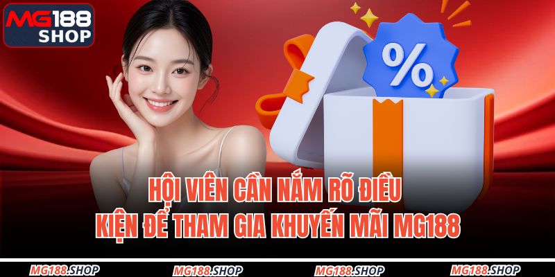 Hội viên cần nắm rõ điều kiện để tham gia khuyến mãi MG188