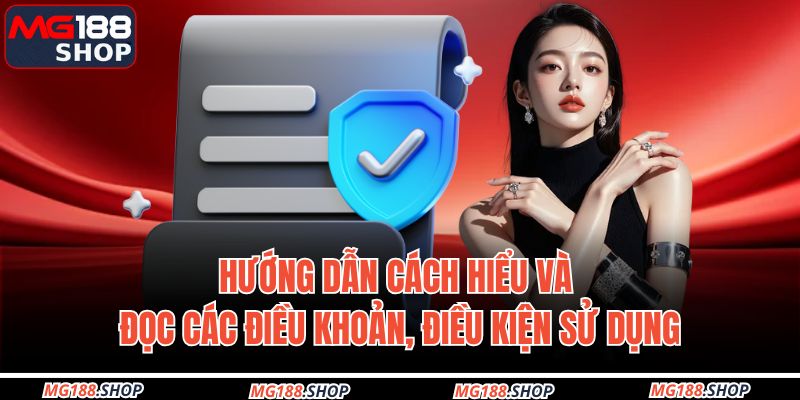 Điều Khoản Và Điều Kiện MG188 1 Hướng dẫn cách hiểu và đọc các điều khoản, điều kiện sử dụng