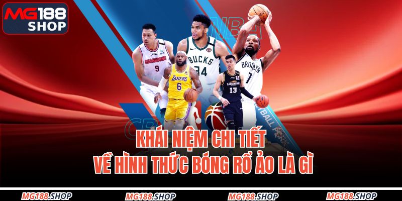 Khái niệm chi tiết về hình thức bóng rổ ảo là gì