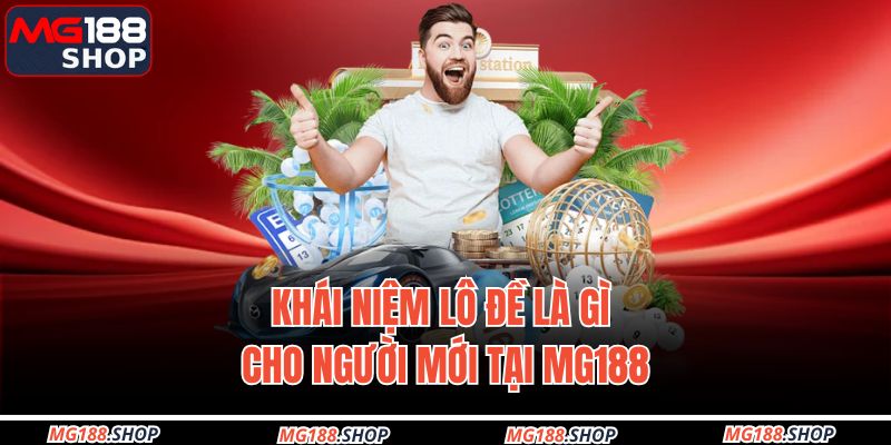 Khái niệm lô đề là gì cho người mới tại MG188