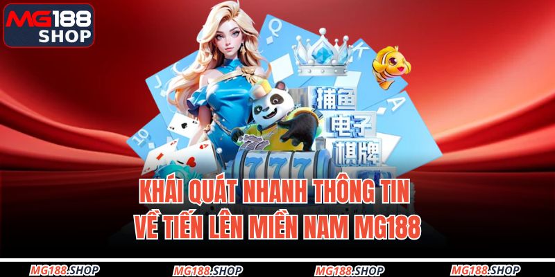 Khái quát nhanh thông tin về tiến lên miền Nam MG188