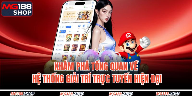 Khám phá tổng quan về hệ thống giải trí trực tuyến hiện đại
