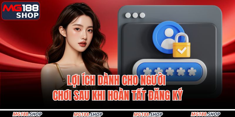 Lợi ích dành cho người chơi sau khi hoàn tất đăng ký
