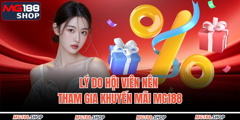 Lý do hội viên nên tham gia khuyến mãi MG188
