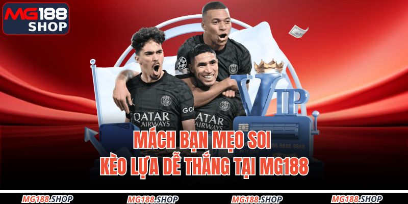 Mách bạn mẹo soi kèo lựa dễ thắng tại MG188