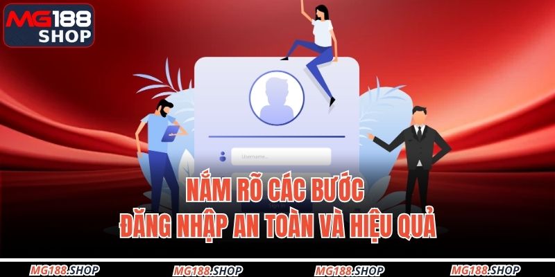 Nắm rõ các bước đăng nhập an toàn và hiệu quả