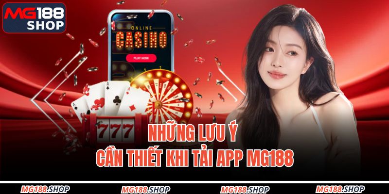 Những lưu ý cần thiết khi tải app MG188