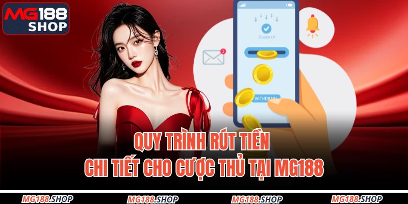 Quy trình rút tiền chi tiết cho cược thủ tại MG188