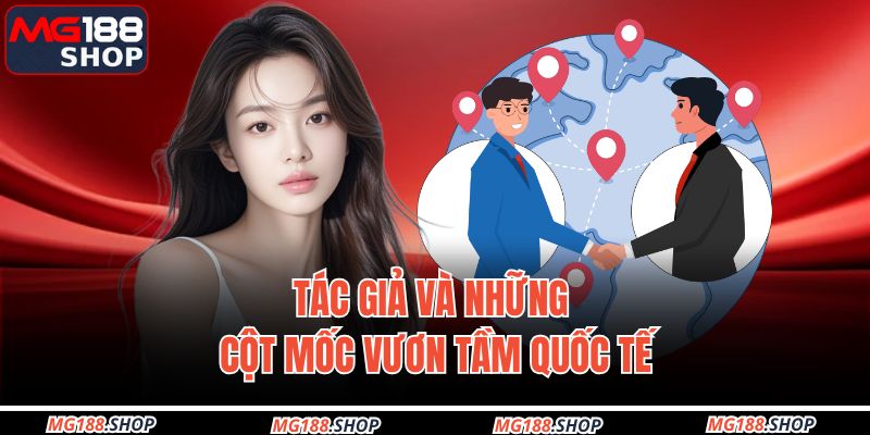 Tác giả và những cột mốc vươn tầm quốc tế