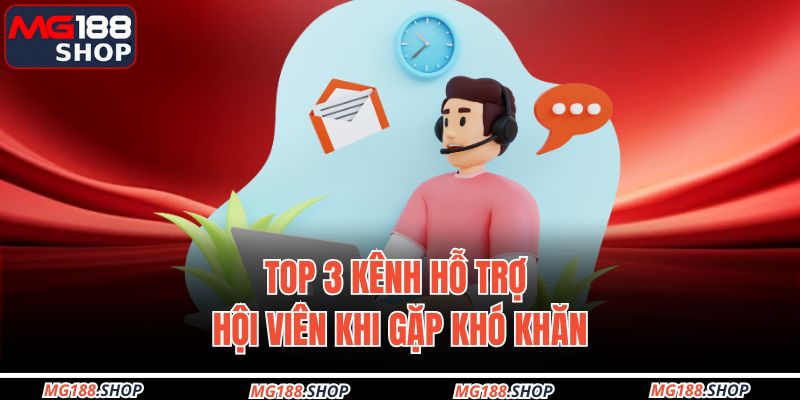 Top 3 kênh hỗ trợ hội viên khi gặp khó khăn
