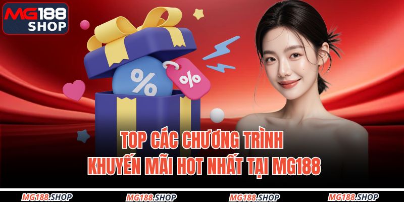 Top các chương trình khuyến mãi hot nhất tại MG188