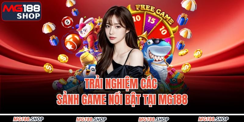 Trải nghiệm các sảnh game nổi bật tại MG188