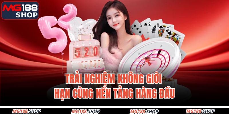 Trải nghiệm không giới hạn cùng nền tảng hàng đầu