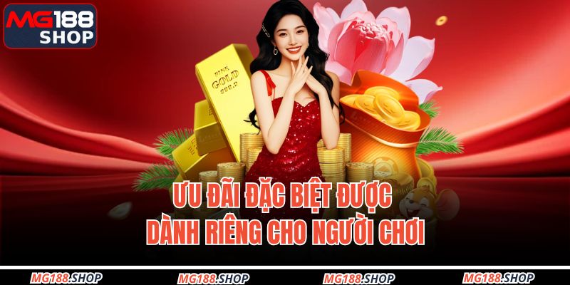 Ưu đãi đặc biệt được dành riêng cho người chơi